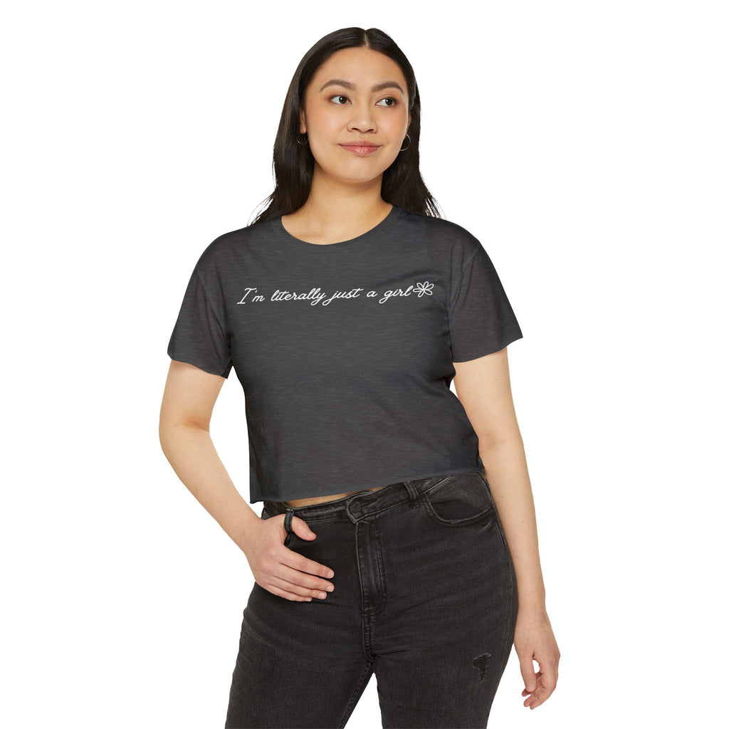 I'm Literally Just A Girl Crop Top