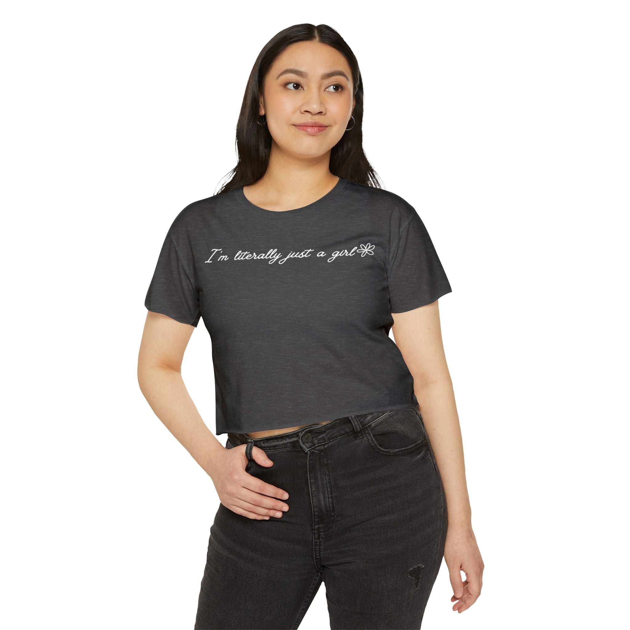 I'm Literally Just A Girl Crop Top